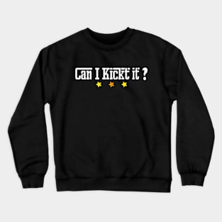 Can I kick it  ? T-shirt design Crewneck Sweatshirt